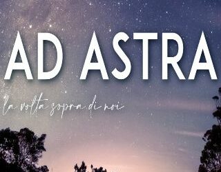 Ad astra – La volta sopra di noi