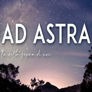 Ad astra – La volta sopra di noi