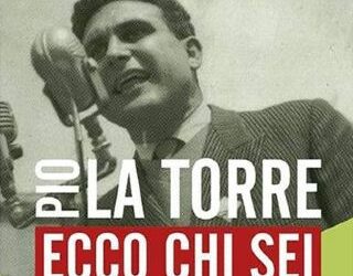 Pio La Torre. Ecco chi sei