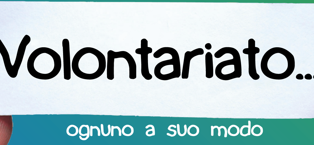 Volontariato… ognuno a suo modo