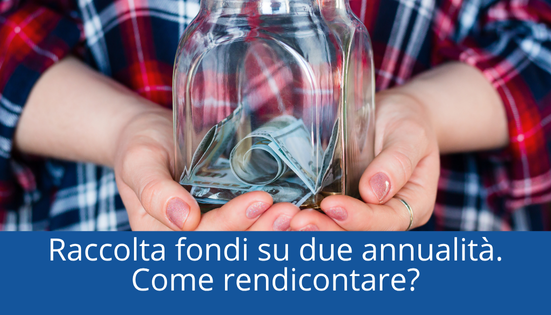 Raccolta fondi occasionale estesa su due esercizi: come rendicontarla?