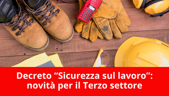 Decreto “Sicurezza sul lavoro”: novità per il Terzo settore