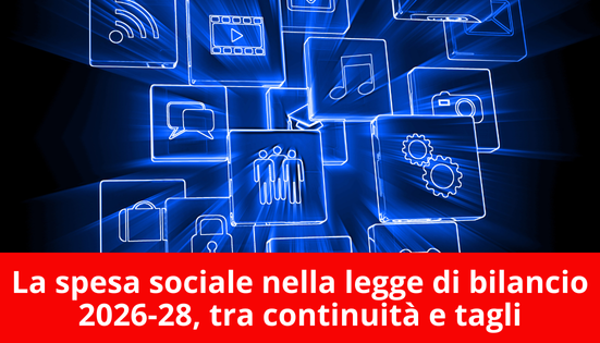 La spesa sociale nella legge di bilancio 2026-28, tra continuità e tagli