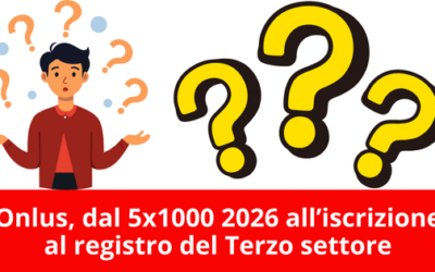 Onlus, dal 5 per mille 2026 all’iscrizione al registro del Terzo settore