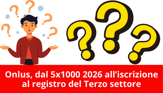 Onlus, dal 5 per mille 2026 all’iscrizione al registro del Terzo settore