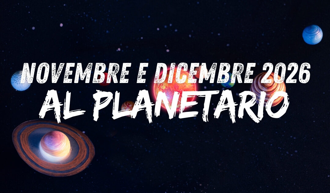 Stelle e pianeti: novembre e dicembre al Planetario